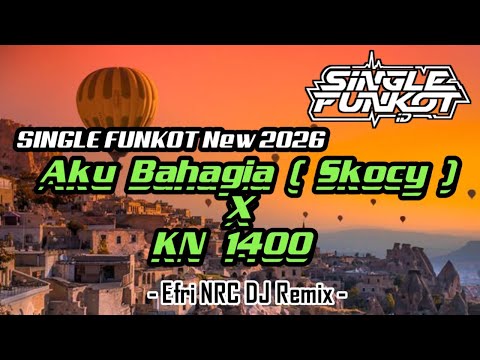 SINGLE FUNKOT ‼️ - Aku Bahagia (Skocy) X KN 1400 (Hard) New 2026 - ( Efri NRC DJ Remix )