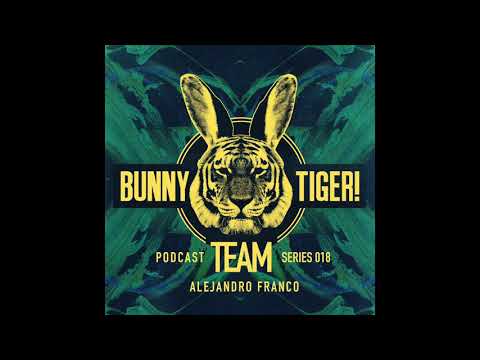 Bunny Tiger Team Podcast #018 Mixed By Alejandro Franco