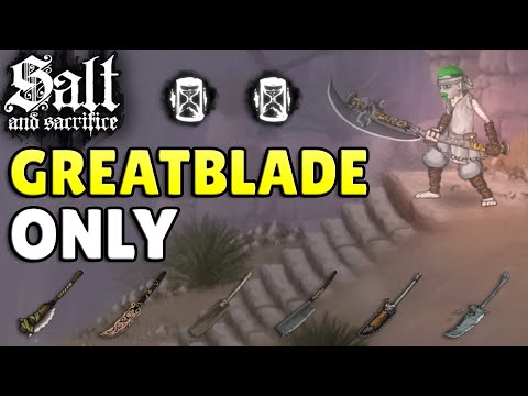 Salt & Sacrifice But I Can ONLY Use Greatblades