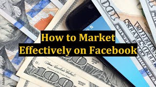 How to Market Effectively on Facebook