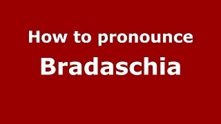 How to pronounce Bradaschia