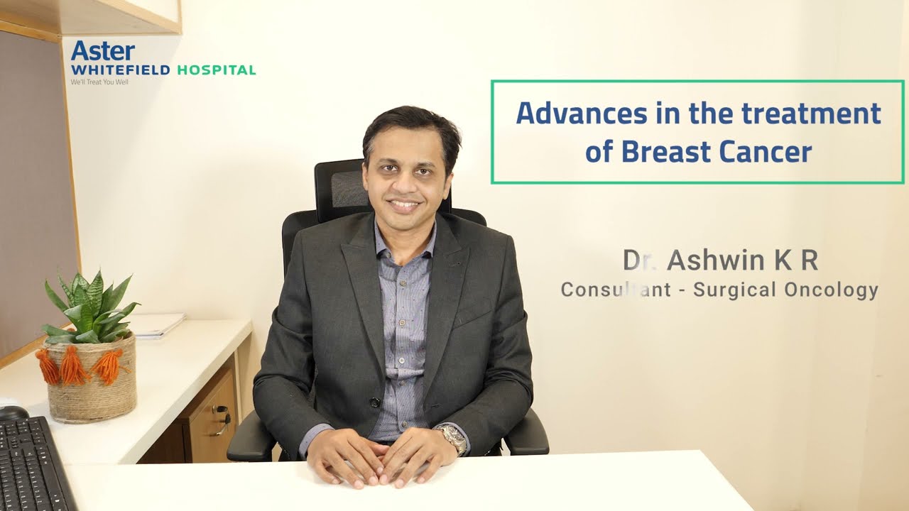 Advances in the Treatment of Breast Cancer | Dr Ashwin K R | Oncology | Aster Whitefield