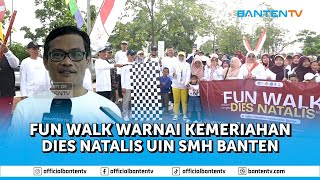 FUN WALK MERIAHKAN PERINGATAN DIES NATALIS UIN SMH BANTEN