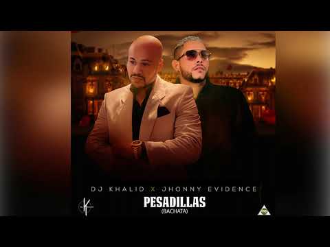 Dj Khalid  X Jhonny Evidence  - La Pesadilla (Bachata)