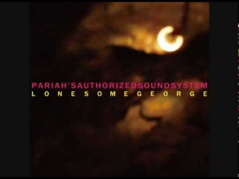 Pariah's Authorized Sound System -LONESOME GEORGE