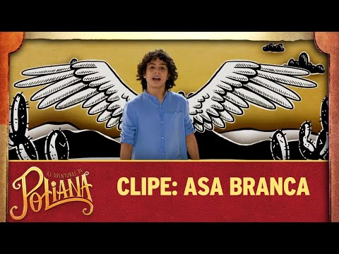 Clipe: Asa Branca | As Aventuras de Poliana