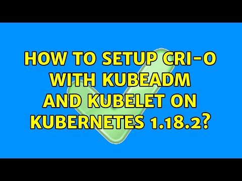 How to setup cri-o with kubeadm and kubelet on Kubernetes 1.18.2?
