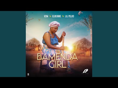 BAMENDA GIRL (feat. ELREIGNS & LIL PELKS)