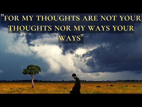 Isaiah 55 - The HEAVENS are higher than the EARTH, so are my THOUGHTS higher than YOURS