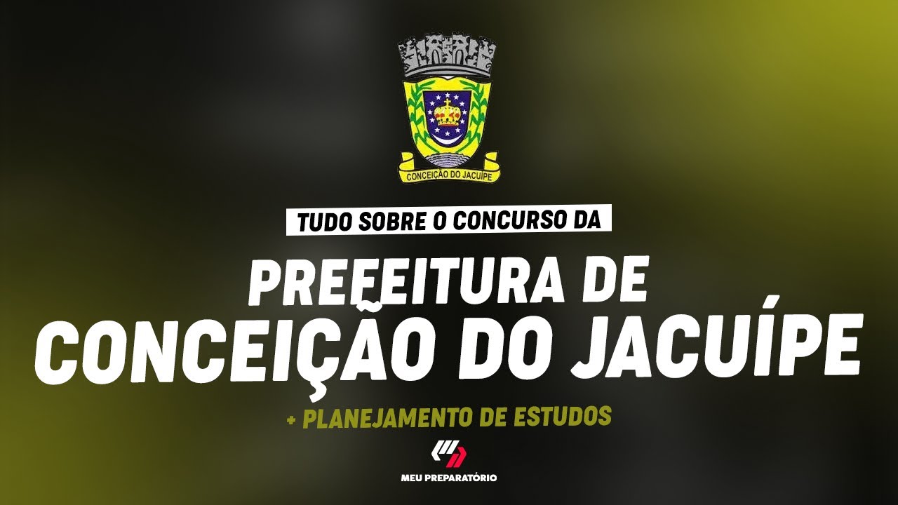 CONCURSO PREFEITURA DE CONCEIÇÃO DO JACUÍPE/ BA + PLANEJAMENTO DE ESTUDOS