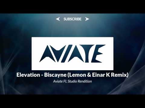 Elevation - Biscayne (Lemon & Einar K Remix) [Aviate FL Studio Rendition]