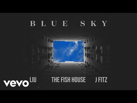 Liu, The Fish House, J Fitz - Blue Sky