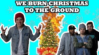 WE BURN CHRISTMAS TO THE GROUND (FREAK OUT)