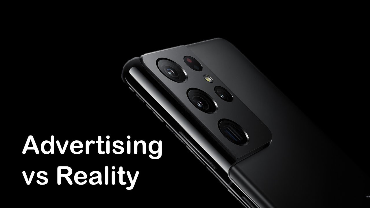 S21 Ultra Advertising vs Reality - The Things That Concerns Me The Most.
