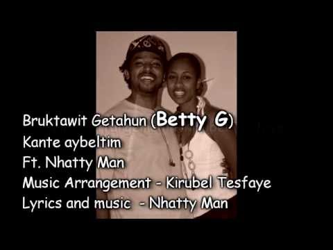 Betty G & Nhatty Man - ከአንተ አይበልጥም kante aybeltim(easy up)