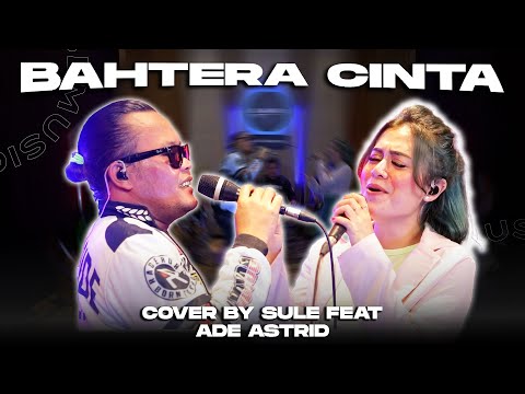 BAHTERA CINTA||COVER SULE FEAT ADE ASTRID