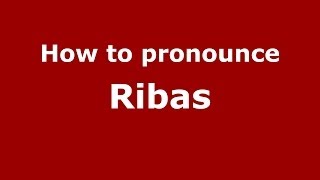 How to pronounce Ribas