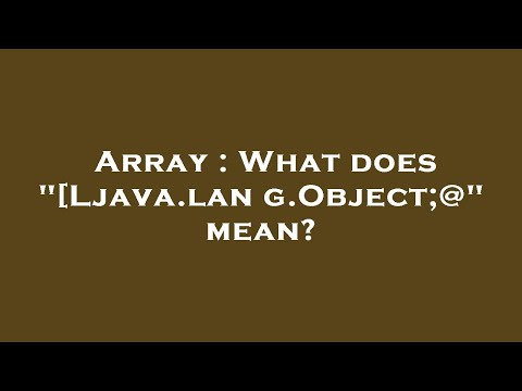 Array What Does Ljava Lang Object Mean