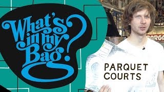 Parquet Courts - What&#39;s In My Bag?