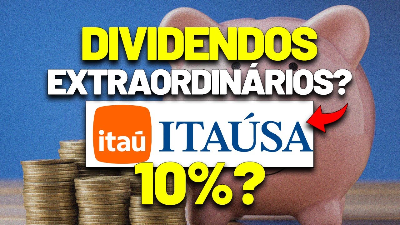 DATA DOS DIVIDENDOS EXTRAORDINÁRIOS DO BANCO ITAÚ e da ITAÚSA: ITUB3 ITUB4 ITSA4 ITSA3