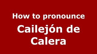 How to pronounce Cailejón De Calera
