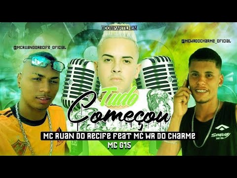 MC RUAN DO RECIFE MC WR DO CHARME MC G15_TUDO COMEÇOU(MÚSICA NOVA 2021)
