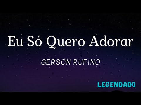 Eu Só Quero Adorar - Gerson Rufino (Legendado)
