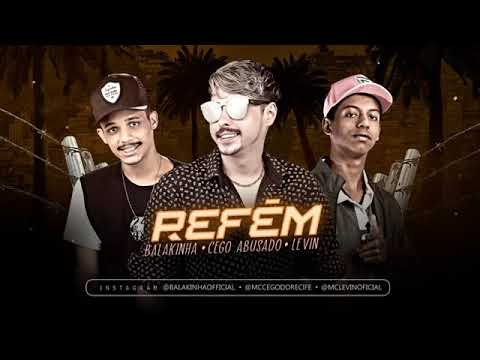 MC CEGO ABUSADO E MC BALAKINHA FEAT MC LEVIN - REFÉM
