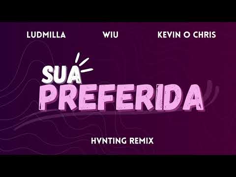 Ludmilla, Wiu, Kevin O Chris - Sua Preferida (HVNTING Remix)