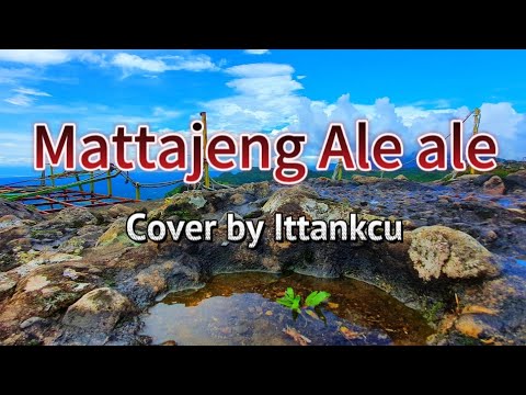 Mattajeng ale ale lirik lagu dan terjemahan - Cover by Ittankcu  #lagubugis #laguterjemahan