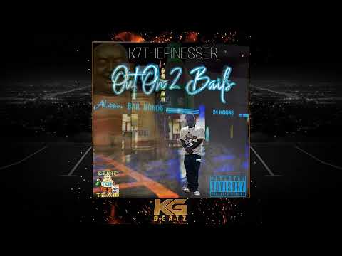 K7TheFinesser - Out On 2 Bails [New 2022]