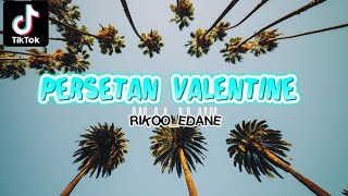 Download lagu PERSETAN DENGAN VALENTINE(near lirik).rikoedane2023/2024 mp3