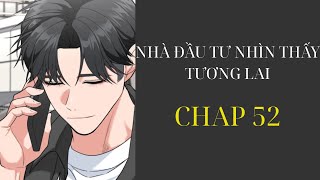 [ REVIEW ] - TRUYỆN : NHÀ ĐẦU TƯ NHÌN THẤY TƯƠNG LAI - CHAP 52