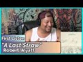 Robert Wyatt- A Last Straw (REACTION//DISCUSSION)