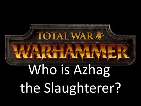 Total War Warhammer Lore - Who is Azhag the Slaughterer?