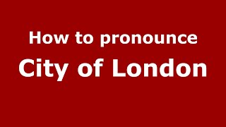 How to pronounce City Of London