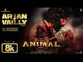 Animal Arjan Vailly 8K Video Song Ranbir Kapoor Sandeep Vanga Bhupinder B Manan B Bhushan K