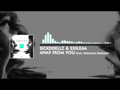Sickddellz & Exilium feat. Sebastian Hansson - Away From You (Official Video)