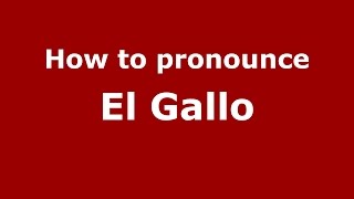 How to pronounce El Gallo