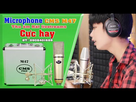 TEST MICROPHONE CMS M47 HÁT LIVE TRỰC TIẾP - THU ÂM HÁT LIVETREAMS