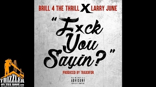 Brill 4 The Thrill x Larry June - Fuck You Sayin' [Prod. TraxxFDR] [Thizzler.com Exclusive]