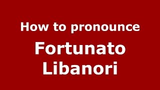 How to pronounce Fortunato Libanori
