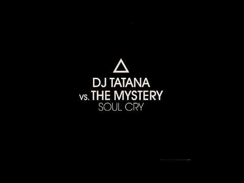 DJ Tatana Vs. The Mystery - Soul Cry (Original Mix)