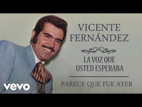 Parece Que Fue Ayer - Vicente Fernández
