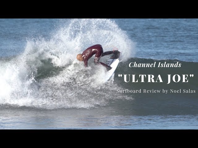 Channel Islands "Ultra Joe" Surfboard Review by Noel Salas Ep.81