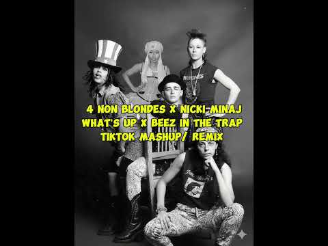 4 Non Blondes X Nicki Minaj - What’s up x Beez in the trap ( TikTok mashup/ remix ) 