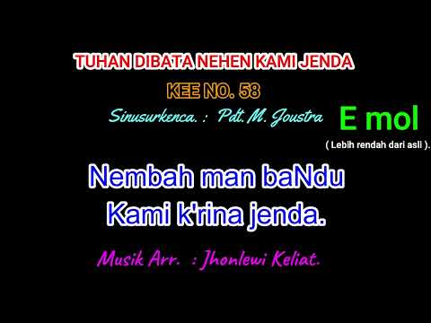 KEE 58 (Karaoke Version). E mol (lebih rendah). TUHAN DIBATA NEHEN KAMI JENDA.