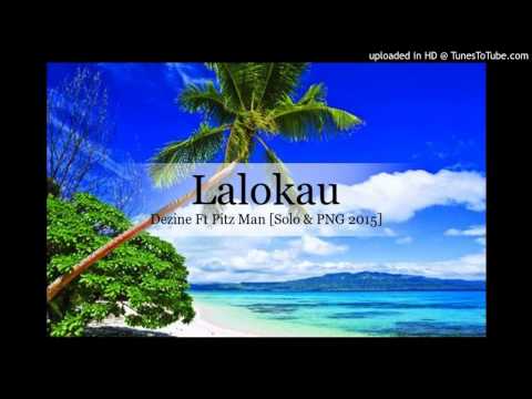 Dezine Ft Pitz Man - Lalokau [Solo & PNG 2015]