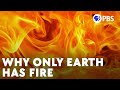 Why Only Earth Has Fire