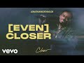 (Even) Closer